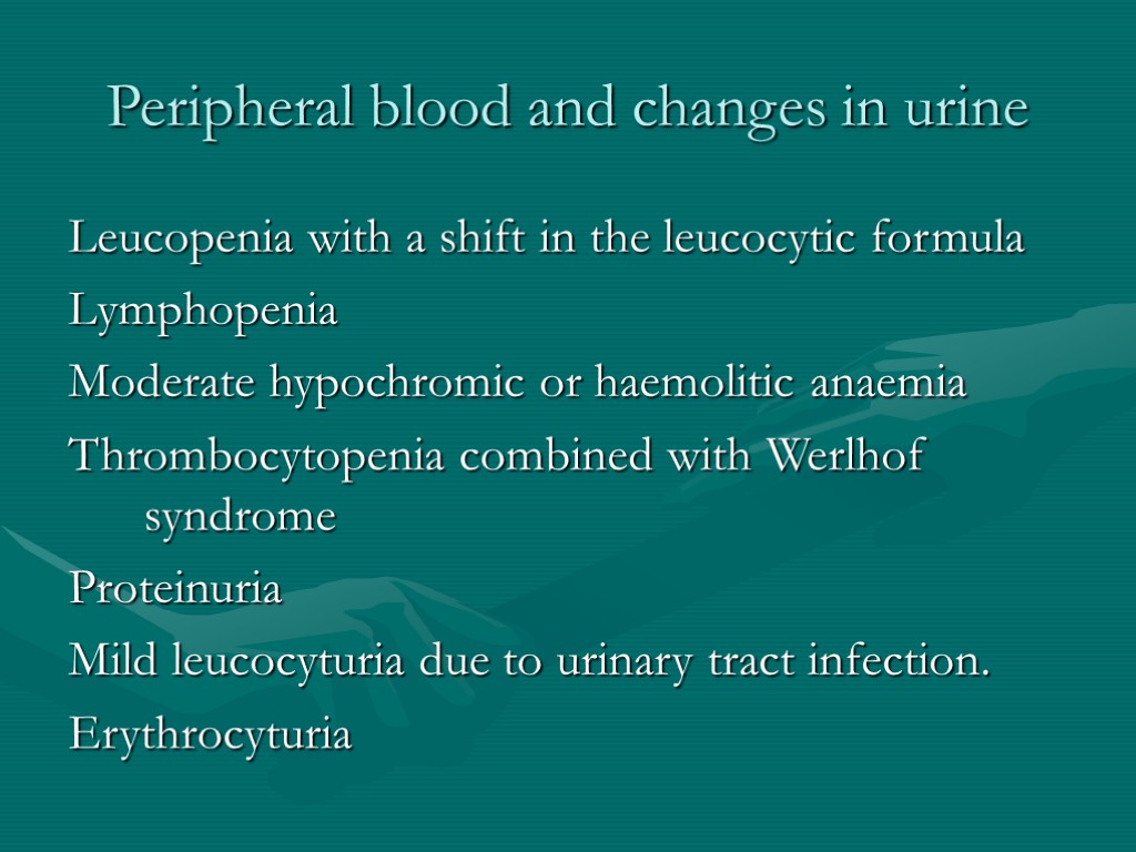 Peripheral blood and changes in urine Leucopenia with a shift in the leucocytic formula